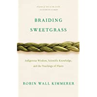 Braiding Sweetgrass: Indigenous Wisdom- Scientific Knowledge and the Teachings of Plants